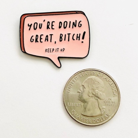 8/$40 You’re Doing Great, B*tch! Keep It Up Enamel Pin - Picture 2 of 3